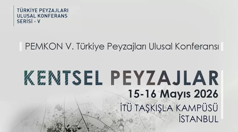 Peyzaj Mimarlığı Konferansı, PEMKON 5, Kentsel Peyzaj Tasarımı, Sürdürülebilir Şehirler, Türkiye Peyzajları, Şehir Planlama ve Peyzaj.