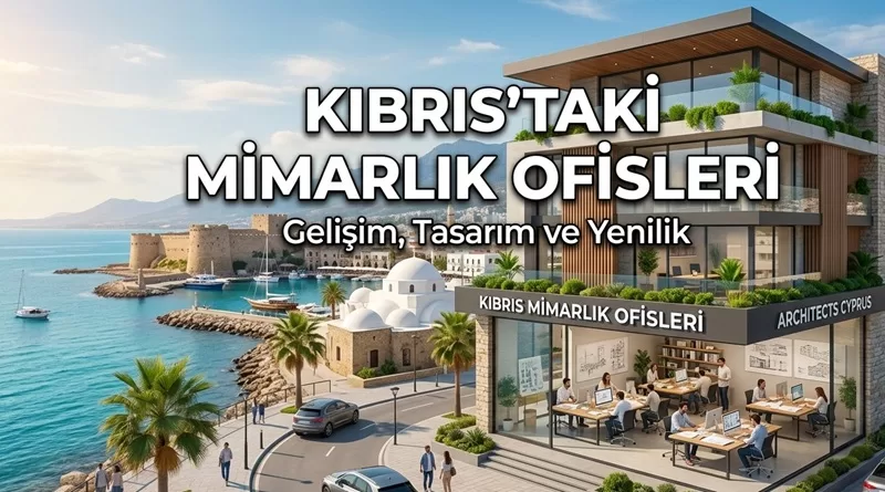 kktcdeki-mimarlik-kibris-mimarlik-ofisleri-sirketleri-icmimarlar-kibrisdaki